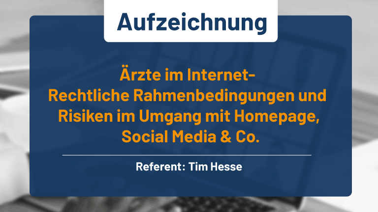 Webinar Ärzte im Internet- Rechtliche Rahmenbedingungen und Risiken im Umgang mit Homepage, Social Media & Co.